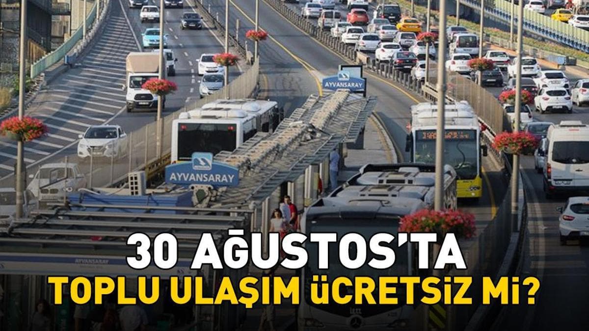 30 AĞUSTOS'TA TOPLU ULAŞIM ÜCRETSİZ Mİ? 30 Ağustos'ta İETT otobüsü, metro, Marmaray, Başkentray, İZBAN bedava mı? Resmi Gazete'de yayımlandı!