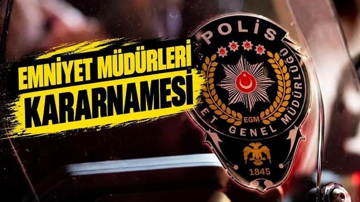 EMNİYET MÜDÜRLERİ KARARNAMESİ RESMİ GAZETE | Hangi illerin emniyet müdürleri değişti?